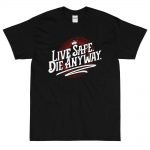 "Live Safe. Die Anyway."  T-Shirt