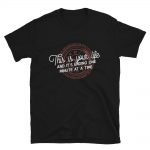 "This is your life." T-Shirt